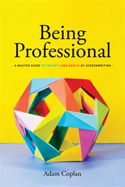 Being Professional : A Master Guide to the Do's and Don'ts of Screenwriting cover image cdn