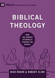 Biblical Theology : How the Church Faithfully Teaches the Gospel. Building Healthy Churches cover image cdn