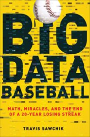 Big Data Baseball : Math, Miracles, and the End of a 20-Year Losing Streak cover image cdn