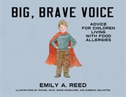 Big, Brave Voice : Advice for Children Living with Food Allergies cover image cdn