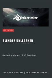 Blender Unleashed : Mastering the Art of 3D Creation cover image cdn