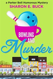 Bowling and Murder : Parker Bell Humorous Mystery cover image cdn