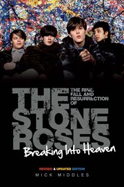 Breaking Into Heaven : The Rise, Fall & Resurrection of the Stone Roses cover image cdn