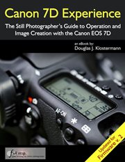 Canon 7D Experience : The Still Photographer's Guide to Operation and Image Creation With the Can cover image cdn