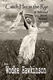 Catch Her in the Rye, Selected Short Stories Volume One cover image cdn