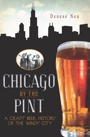 Chicago by the pint : a craft beer history of the Windy City cover image cdn