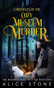Chronicles of the Cozy Museum Murder : The Misadventures of a Cat Detective cover image cdn