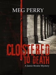 Cloistered to Death : Jamie Brodie Mysteries cover image cdn