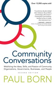 Community conversations : mobilizing the ideas, skills, and passion of community organizations, governments, businesses, and people cover image cdn