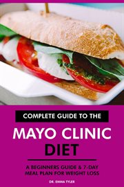 Complete Guide to the Mayo Clinic Diet : A Beginners Guide & 7-Day Meal Plan for Weight Loss cover image cdn