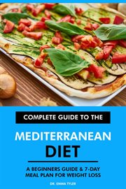Complete Guide to the Mediterranean Diet : A Beginners Guide & 7-Day Meal Plan for Weight Loss cover image cdn