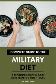 Complete Guide to the Military Diet : A Beginners Guide & 7-Day Meal Plan for Weight Loss cover image cdn