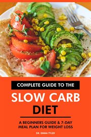 Complete Guide to the Slow Carb Diet : A Beginners Guide & 7-Day Meal Plan for Weight Loss cover image cdn