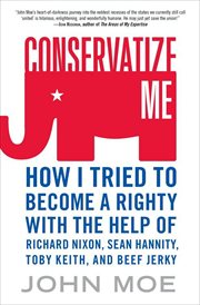 Conservatize Me : How I Tried to Become a Righty with the Help of Richard Nixon, Sean Hannity, Toby Keith, and Beef Je cover image cdn