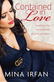 Contained in Love : Reclaiming Your Feminine Power as a Wife and Mother cover image cdn