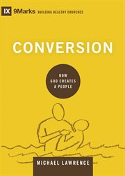 Conversion : How God Creates a People. Building Healthy Churches cover image cdn