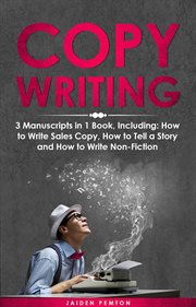 Copywriting : 3-in-1 Guide to Master Sales Copy, Writing for Marketing, Non-Fiction Content & Become a Copywriter. Creative Writing cover image cdn