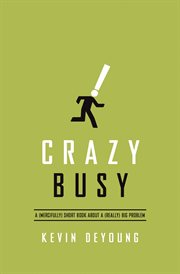 Crazy Busy : A (Mercifully) Short Book about a (Really) Big Problem cover image cdn