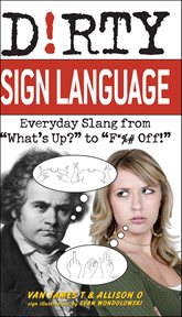 Dirty sign language : everyday slang from "What's Up?" to "F*%# off!" cover image cdn