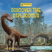 Discover the Diplodocus : Our Prehistoric World: Dinosaurs cover image cdn