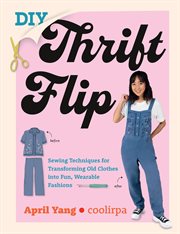 DIY Thrift Flip : Sewing Techniques for Transforming Old Clothes into Fun, Wearable Fashions cover image cdn