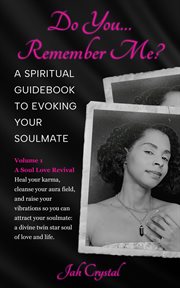 Do You… Remember Me? A Spiritual Guidebook to Evoking Your Soulmate, Volume 1 A Soul Love Revival cover image cdn