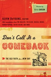 Don't Call It a Comeback (Foreword by D. A. Carson) : The Old Faith for a New Day cover image cdn