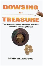 Dowsing for Treasure : The New Successful Treasure Hunter's Essential Dowsing Manual cover image cdn