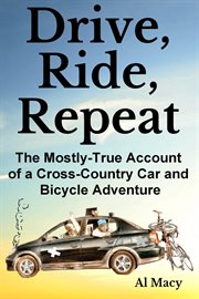 Drive, Ride, Repeat : The Mostly-True Account of a Cross-Country Car and Bicycle Adventure cover image cdn