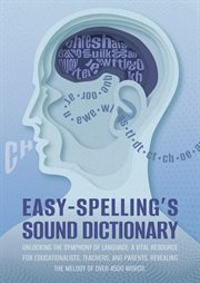 Easy Spelling's Sound Dictionary : Unlocking the Symphony of Language. A Vital Resource for Educationalists, Teachers, and Parents, Revealing the Melody of Over 4500 Words cover image cdn