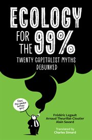 Ecology for the 99% : Twenty Capitalist Myths Debunked cover image cdn