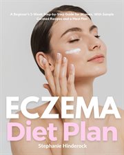 Eczema Diet Plan : A Beginner's 3-Week Step-by-Step Guide for Women, with Sample Curated Recipes and a Meal Plan cover image cdn