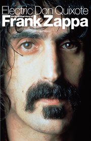 Electric Don Quixote : The Definitive Story of Frank Zappa cover image cdn