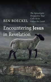 Encountering Jesus in Revelation : The Apocalyptic Perspective That Calls Us to Follow the Lamb cover image cdn