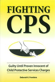 Fighting CPS Guilty Until Proven Innocent of Child Protective Services' Charges cover image cdn