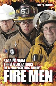 Fire Men : Stories From Three Generations of a Firefighting Family cover image cdn
