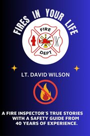 Fires in Your Life : A Fire Expert's Guide To Preventing And Surviving Fires In Your Home cover image cdn