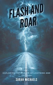 Flash and Roar : Exploring the Science of Lightning and Thunder cover image cdn
