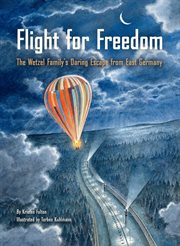 Flight for Freedom : The Wetzel Family's Daring Escape from East Germany cover image cdn