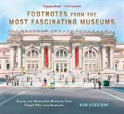 Footnotes From the Most Fascinating Museums : Stories and Memorable Moments from People Who Love Museums cover image cdn