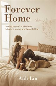 Forever Home : Moving Beyond Brokenness to Build a Strong and Beautiful Life cover image cdn