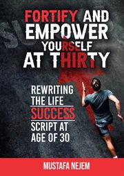 Fortify and Empower Yourself at Thirty : Rewriting the Life Success Script cover image cdn