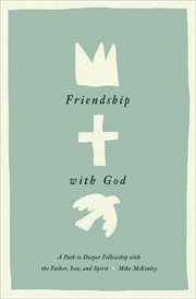Friendship With God : A Path to Deeper Fellowship with the Father, Son, and Spirit cover image cdn