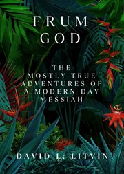 Frum God : The Mostly True Adventures of a Modern Day Messiah cover image cdn