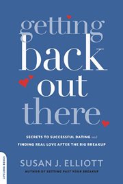 Getting Back Out There : Secrets to Successful Dating and Finding Real Love after the Big Breakup cover image cdn