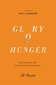 Glory Hunger : God, the Gospel, and Our Quest for Something More cover image cdn