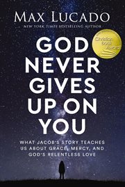 God Never Gives up on You : What Jacob's Story Teaches Us About Grace, Mercy, and God's Relentless Love cover image cdn