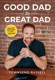Good Dad to Great Dad : Take your DAD skills to the next level cover image cdn