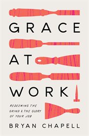 Grace at Work : Redeeming the Grind and the Glory of Your Job cover image cdn