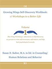 Growing Wings Self-Discovery Workbook : 17 Workshops to a Better Life, Volume 1. Growing Wings Self-Discovery cover image cdn